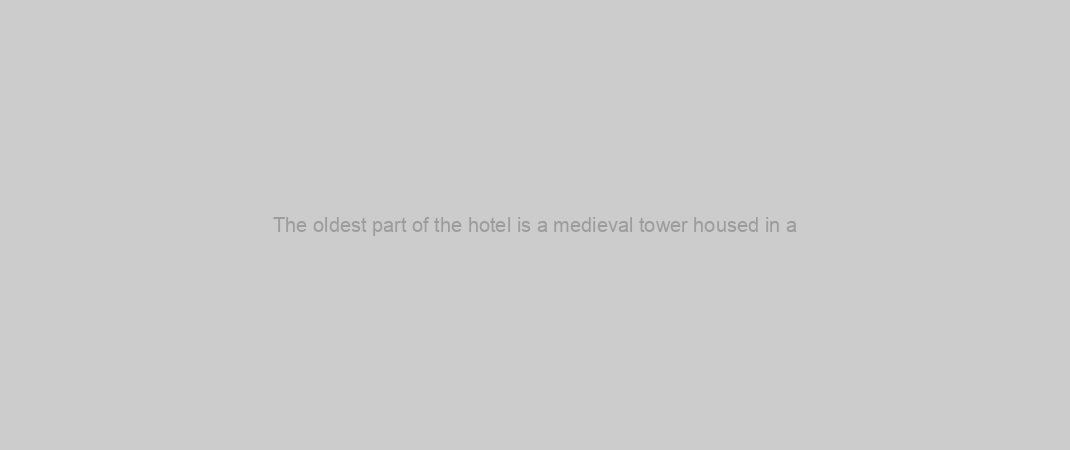 The oldest part of the hotel is a medieval tower housed in a